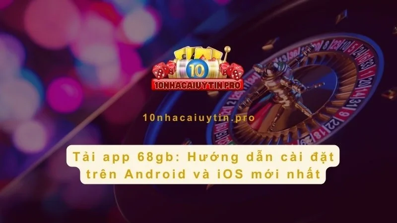 Tải app 68gb